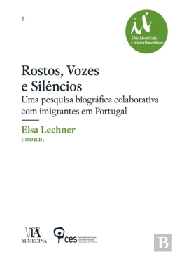 Bertrand.pt - Rostos, Vozes E Silêncios - Uma Pesquisa Biográfica Colaborativa Com Imigrantes Em Portugal