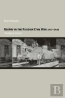 Rostov In The Russian Civil War, 1917-1920