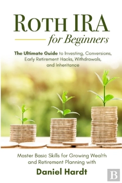 Bertrand.pt - Roth Ira For Beginners - The Ultimate Guide To Investing, Conversions, Early Retirement Hacks, Withdrawals, And Inheritance