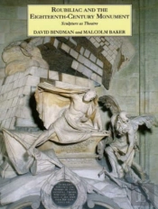 Roubiliac And The Eighteenth-Century Monument