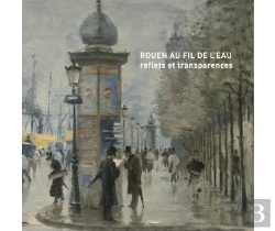 Bertrand.pt - Rouen Au Fil De L'Eau ; Reflets Et Transparences
