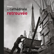 Rouen, La Cathédrale Retrouvée