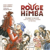Rouge Himba : [Carnet D'Amitié] Avec Les Éleveurs Nomades De Namibie