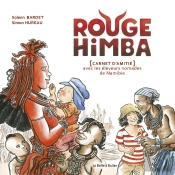 Rouge Himba : [Carnet D'Amitié] Avec Les Éleveurs Nomades De Namibie