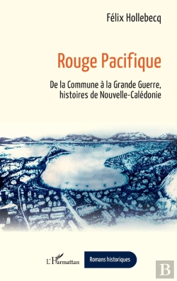 Bertrand.pt - Rouge Pacifique - De La Commune A La Grande Guerre, Histoires De Nouvelle-Caledonie
