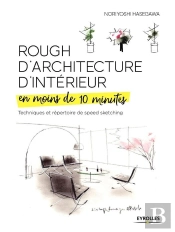 Rough D'Architecture D'Intérieur En Moins De 10 Minutes ; Techniques Et Répertoire Du Speed Sketching