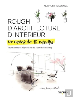 Bertrand.pt - Rough D'Architecture D'Intérieur En Moins De 10 Minutes ; Techniques Et Répertoire Du Speed Sketching