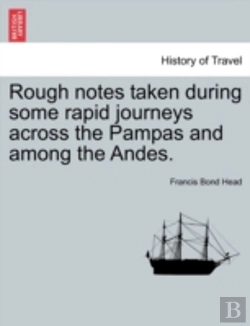 Bertrand.pt - Rough Notes Taken During Some Rapid Journeys Across The Pampas And Among The Andes.