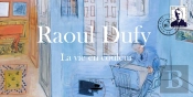 Roul Dufy : La Vie En Couleur