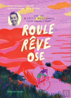 Bertrand.pt - Roule, Rêve Et Ose : La Vie De Marie-Morgane Le Deunff, Cycliste Professionnelle