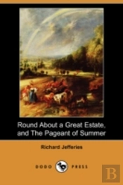 Round About A Great Estate, And The Pageant Of Summer (Dodo Press)