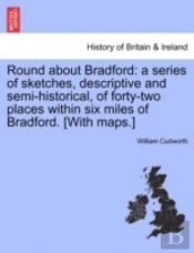 Round About Bradford: A Series Of Sketch