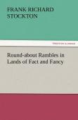 Round-About Rambles In Lands Of Fact And Fancy