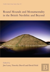 Round Mounds And Monumentality In The British Neolithic And Beyond