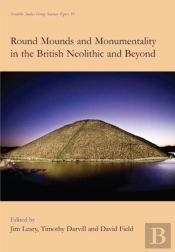 Round Mounds And Monumentality In The British Neolithic And Beyond