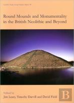 Round Mounds And Monumentality In The British Neolithic And Beyond