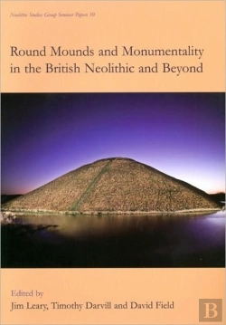Bertrand.pt - Round Mounds And Monumentality In The British Neolithic And Beyond