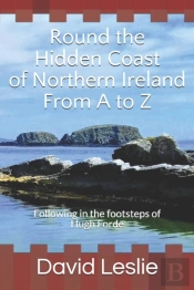 Round The Hidden Coast Of Northern Ireland From A To Z