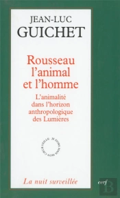 Rousseau, L'Animal Et L'Homme ; L'Animalite Dans L'Horizon Anthropologique Des Lumieres