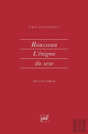 Rousseau. L'Enigme Du Sexe