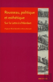 Rousseau, Politique Et Esthétique ; Sur La Lettre À D'Alembert