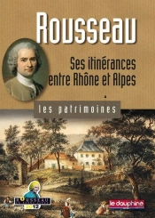 Rousseau ; Ses Itinérances Entre Rhône Et Alpes