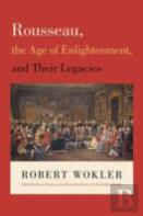 Rousseau, The Age Of Enlightenment, And Their Legacies