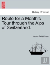 Route For A Month'S Tour Through The Alps Of Switzerland.