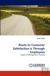 Route To Customer Satisfaction Is Through Employees