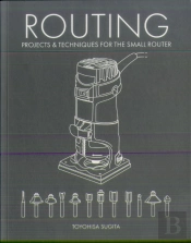 Routing - Projects & Techniques For The Small Router