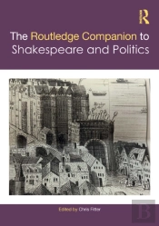 Routledge Companion To Shakespeare And Politics