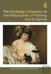 Routledge Companion To The Philosophies Of Painting And Sculpture