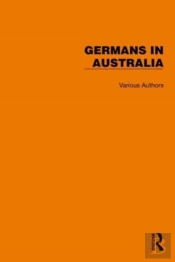 Routledge Library Editions: Germans In Australia