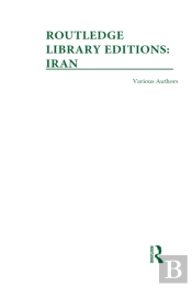 Routledge Library Editions: Iran Mini-Set A: History 10 Vol Set