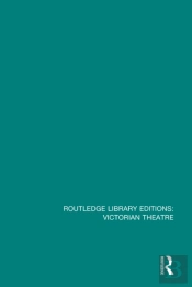 Routledge Library Editions: Victorian Theatre