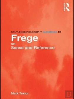 Bertrand.pt - Routledge Philosophy Guidebook To Frege On Sense And Reference