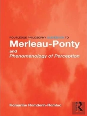 Routledge Philosophy Guidebook To Merleau-Ponty And Phenomenology Of Perception