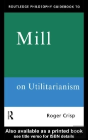 Routledge Philosophy Guidebook To Mill On Utilitarianism