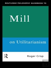 Routledge Philosophy Guidebook To Mill On Utilitarianism