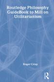 Routledge Philosophy Guidebook To Mill On Utilitarianism