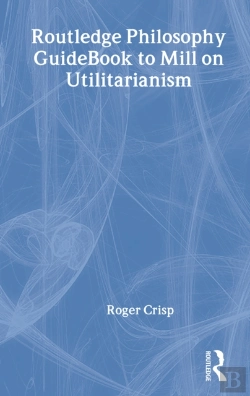 Bertrand.pt - Routledge Philosophy Guidebook To Mill On Utilitarianism