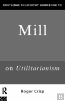 Bertrand.pt - Routledge Philosophy Guidebook To Mill On Utilitarianism