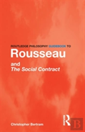 Routledge Philosophy Guidebook To Rousseau And The Social Contract
