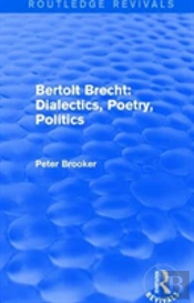 Routledge Revivals: Bertolt Brecht: Dialectics, Poetry, Politics (1988)
