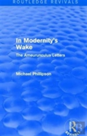 Routledge Revivals: In Modernity'S Wake (1989)