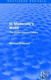 Routledge Revivals: In Modernity'S Wake (1989)