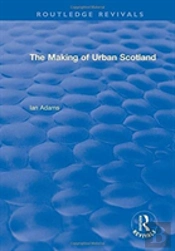 Routledge Revivals: The Making Of Urban Scotland (1978)