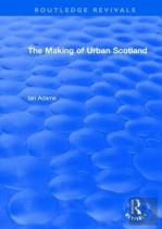Routledge Revivals: The Making Of Urban Scotland (1978)