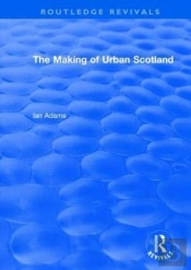 Routledge Revivals: The Making Of Urban Scotland (1978)