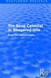 Routledge Revivals: The Song Celestial Or Bhagavad-Gita (1906)